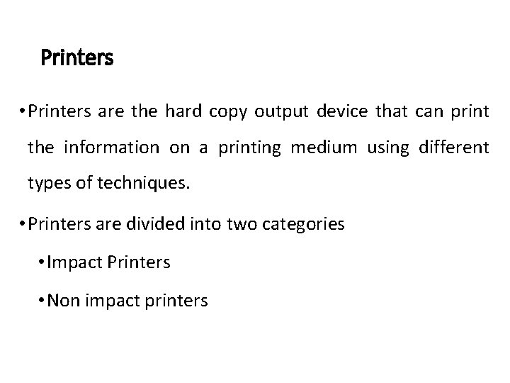 Printers • Printers are the hard copy output device that can print the information