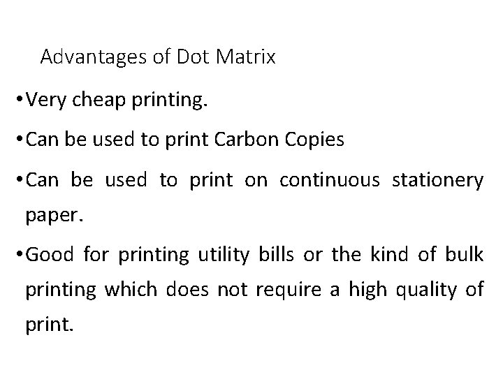 Advantages of Dot Matrix • Very cheap printing. • Can be used to print