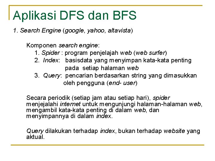 Aplikasi DFS dan BFS 1. Search Engine (google, yahoo, altavista) Komponen search engine: 1.