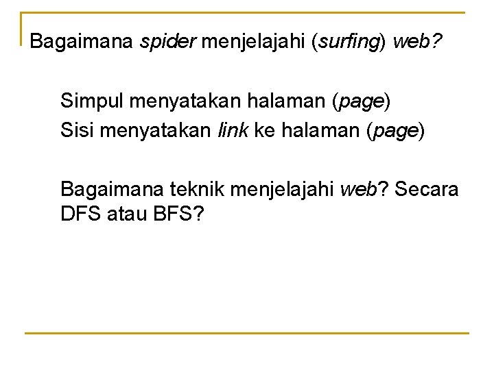 Bagaimana spider menjelajahi (surfing) web? Simpul menyatakan halaman (page) Sisi menyatakan link ke halaman