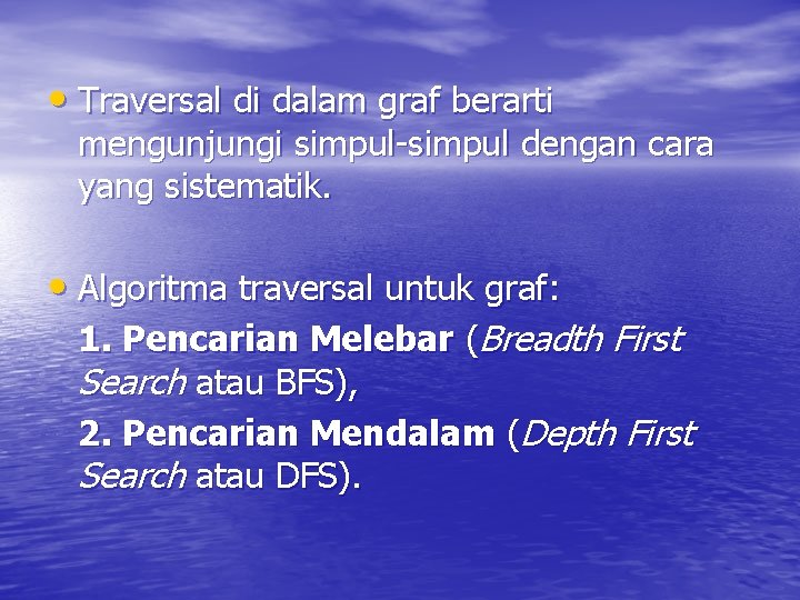  • Traversal di dalam graf berarti mengunjungi simpul-simpul dengan cara yang sistematik. •