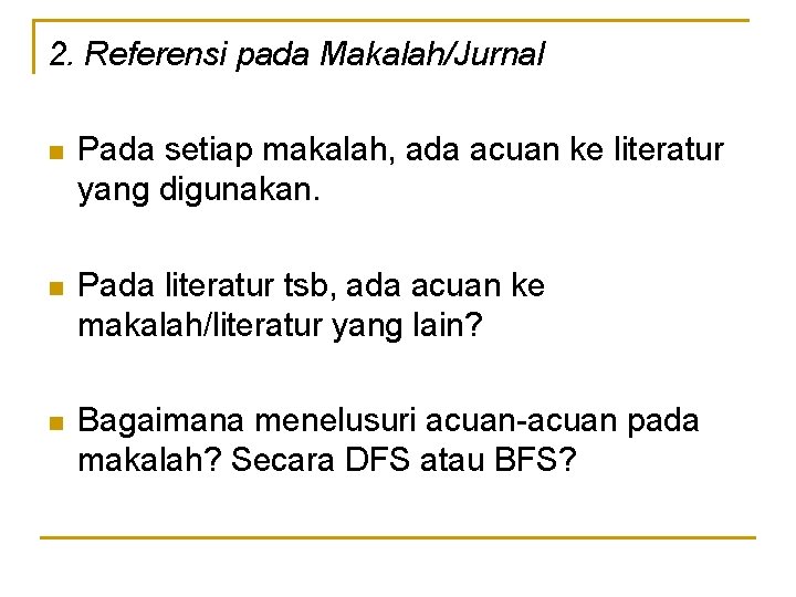 2. Referensi pada Makalah/Jurnal n Pada setiap makalah, ada acuan ke literatur yang digunakan.