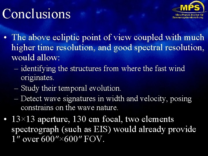 Conclusions • The above ecliptic point of view coupled with much higher time resolution,