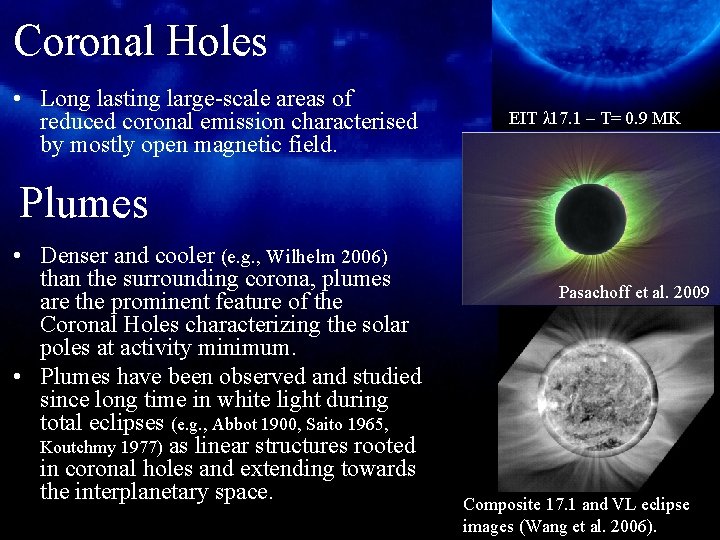 Coronal Holes • Long lasting large-scale areas of reduced coronal emission characterised by mostly