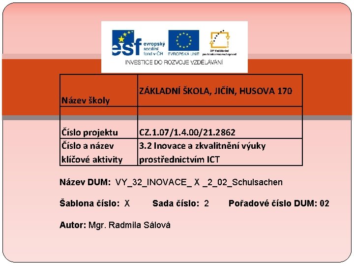 Název školy Číslo projektu Číslo a název klíčové aktivity ZÁKLADNÍ ŠKOLA, JIČÍN, HUSOVA 170