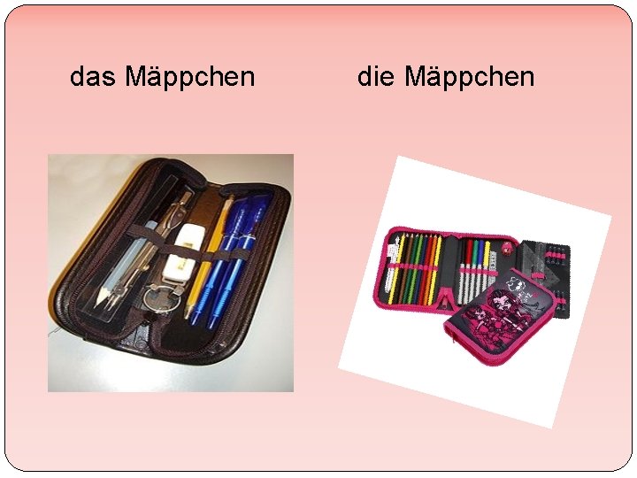 das Mäppchen die Mäppchen 