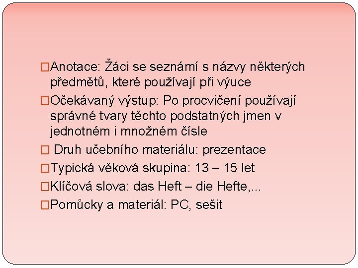 �Anotace: Žáci se seznámí s názvy některých předmětů, které používají při výuce �Očekávaný výstup: