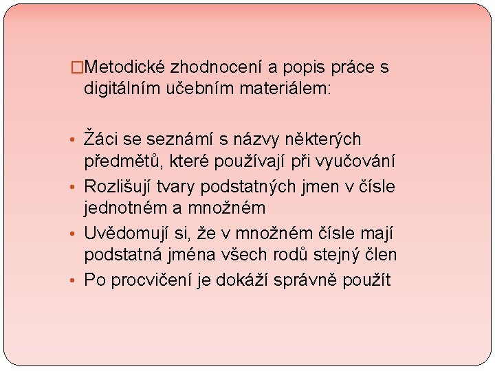 �Metodické zhodnocení a popis práce s digitálním učebním materiálem: • Žáci se seznámí s