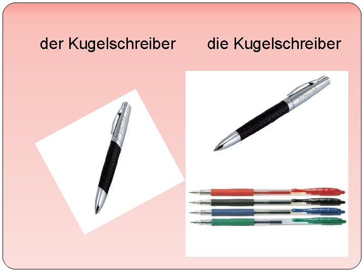 der Kugelschreiber die Kugelschreiber 