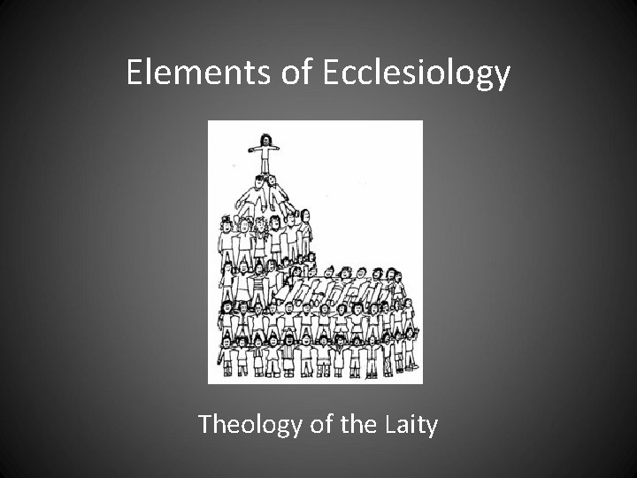 Elements of Ecclesiology Theology of the Laity Elements of Ecclesiology Theology of the Laity