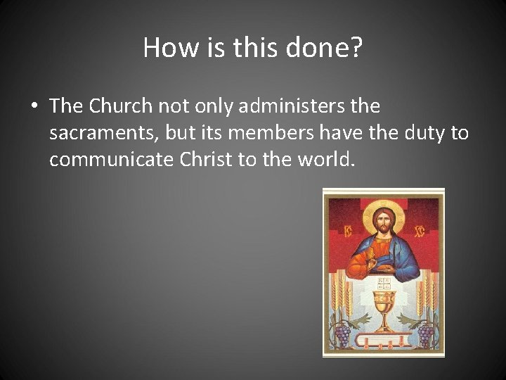 How is this done? • The Church not only administers the sacraments, but its How is this done? • The Church not only administers the sacraments, but its