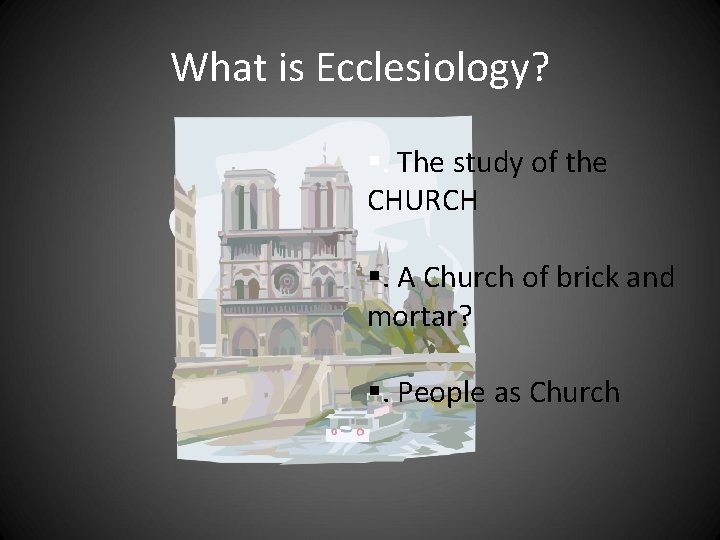 What is Ecclesiology? §. The study of the CHURCH §. A Church of brick What is Ecclesiology? §. The study of the CHURCH §. A Church of brick