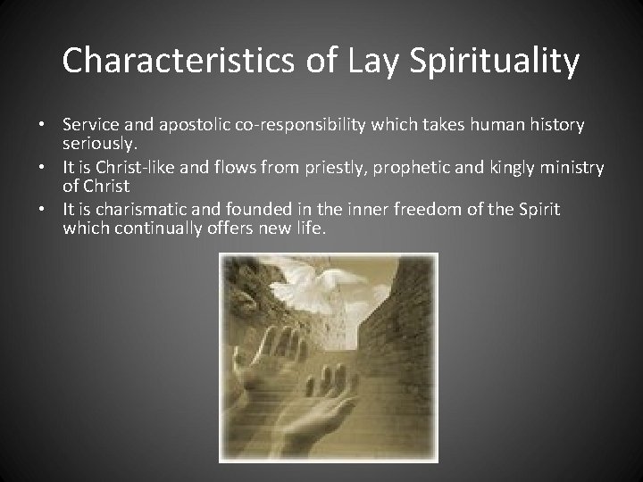 Characteristics of Lay Spirituality • Service and apostolic co-responsibility which takes human history seriously. Characteristics of Lay Spirituality • Service and apostolic co-responsibility which takes human history seriously.