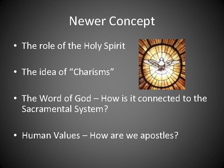 Newer Concept • The role of the Holy Spirit • The idea of “Charisms” Newer Concept • The role of the Holy Spirit • The idea of “Charisms”