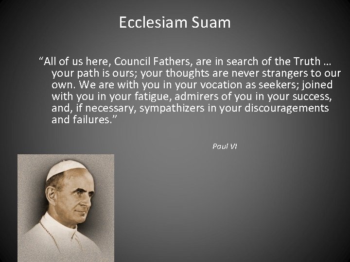 Ecclesiam Suam “All of us here, Council Fathers, are in search of the Truth Ecclesiam Suam “All of us here, Council Fathers, are in search of the Truth