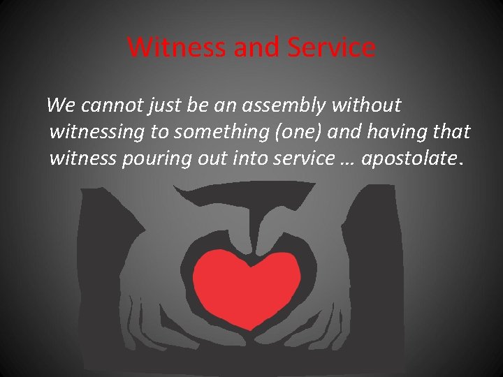 Witness and Service We cannot just be an assembly without witnessing to something (one) Witness and Service We cannot just be an assembly without witnessing to something (one)