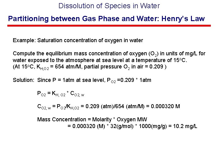 Dissolution of Species in Water Partitioning between Gas Phase and Water: Henry’s Law Example: