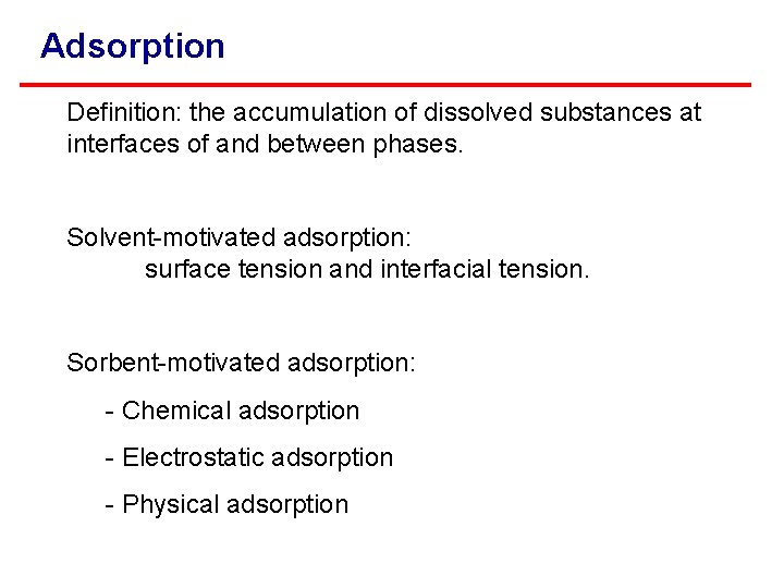 Adsorption Definition: the accumulation of dissolved substances at interfaces of and between phases. Solvent-motivated
