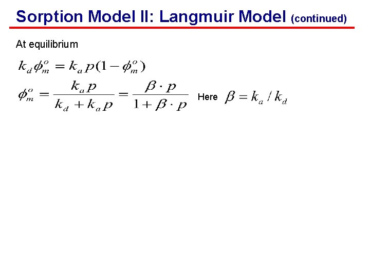 Sorption Model II: Langmuir Model (continued) At equilibrium Here 