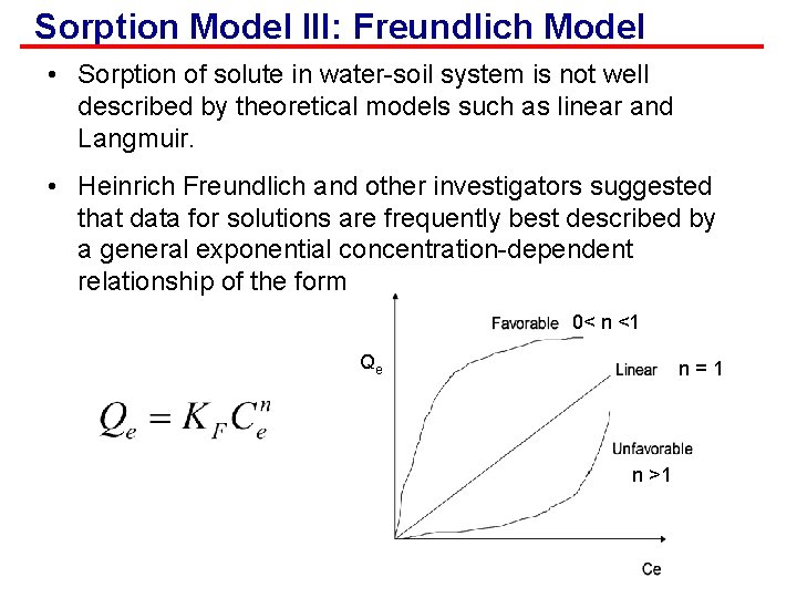 Sorption Model III: Freundlich Model • Sorption of solute in water-soil system is not