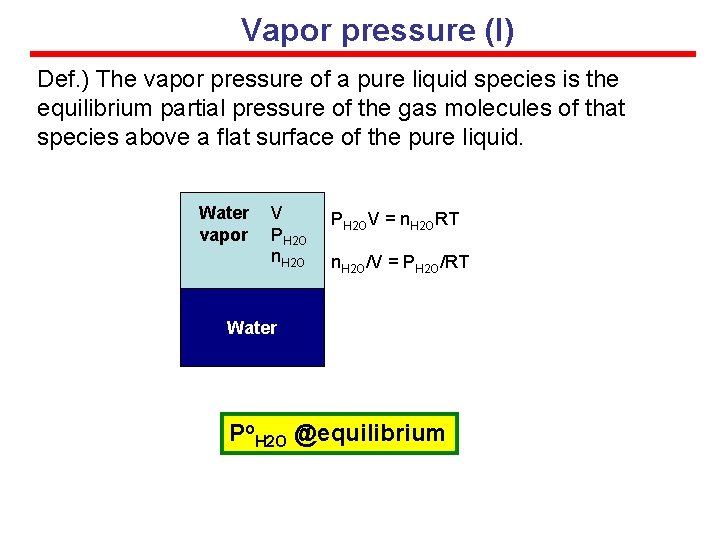 Vapor pressure (I) Def. ) The vapor pressure of a pure liquid species is