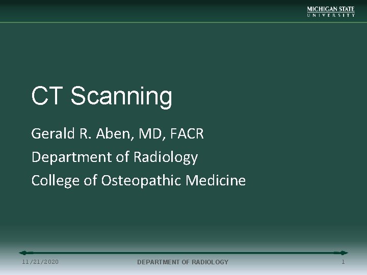 CT Scanning Gerald R. Aben, MD, FACR Department of Radiology College of Osteopathic Medicine