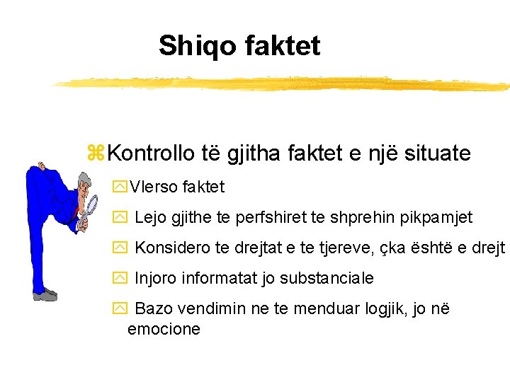Shiqo faktet z. Kontrollo të gjitha faktet e një situate y. Vlerso faktet y