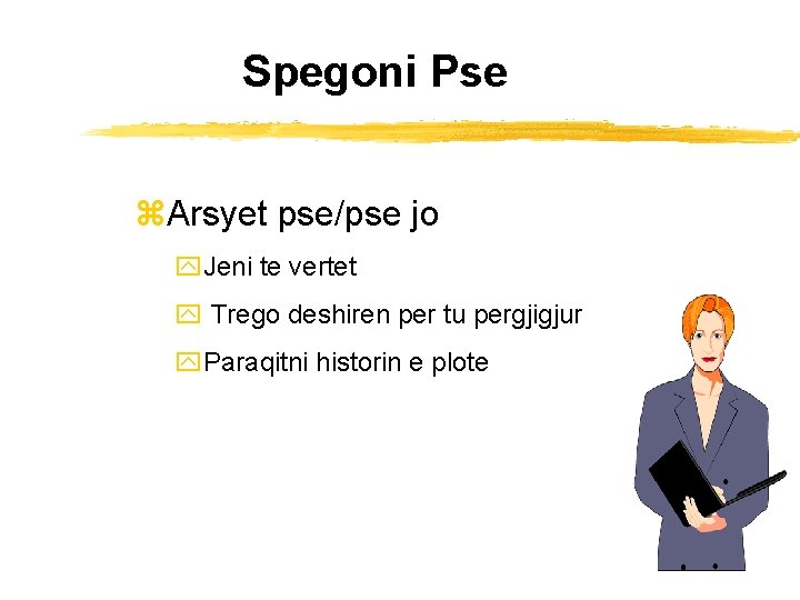 Spegoni Pse z. Arsyet pse/pse jo y. Jeni te vertet y Trego deshiren per