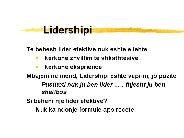 Lidershipi Te behesh lider efektive nuk eshte e lehte § kerkone zhvillim te shkathtesive