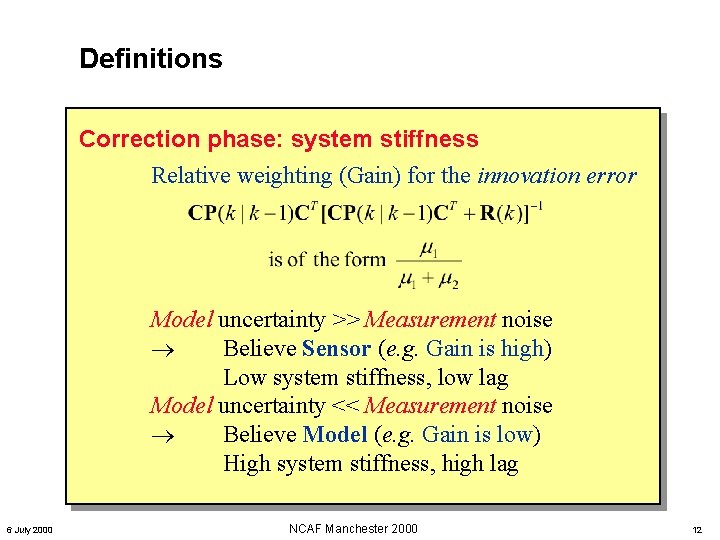 Definitions Correction phase: system stiffness Relative weighting (Gain) for the innovation error Model uncertainty Definitions Correction phase: system stiffness Relative weighting (Gain) for the innovation error Model uncertainty
