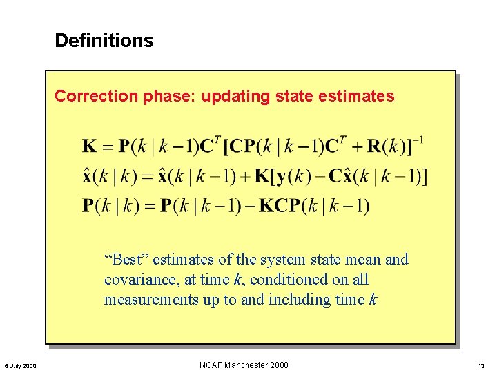 Definitions Correction phase: updating state estimates “Best” estimates of the system state mean and Definitions Correction phase: updating state estimates “Best” estimates of the system state mean and
