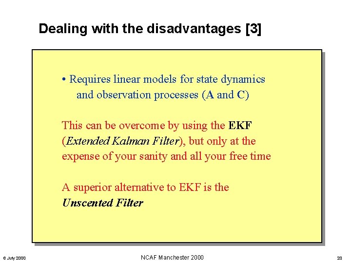 Dealing with the disadvantages [3] • Requires linear models for state dynamics and observation