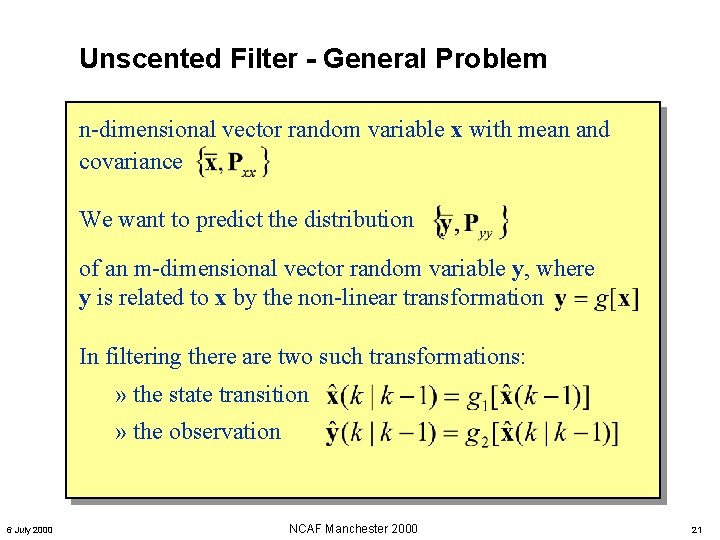 Unscented Filter - General Problem n-dimensional vector random variable x with mean and covariance Unscented Filter - General Problem n-dimensional vector random variable x with mean and covariance