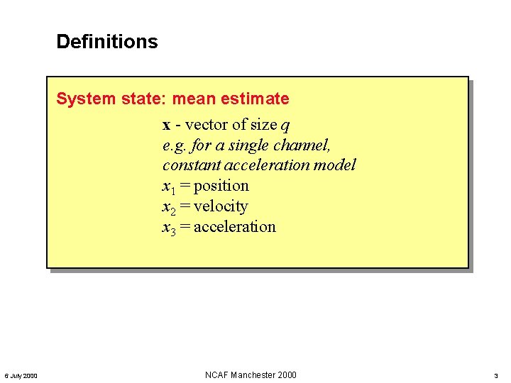 Definitions System state: mean estimate x - vector of size q e. g. for Definitions System state: mean estimate x - vector of size q e. g. for