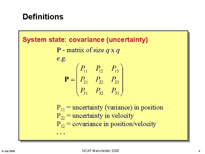 Definitions System state: covariance (uncertainty) P - matrix of size q x q e. Definitions System state: covariance (uncertainty) P - matrix of size q x q e.