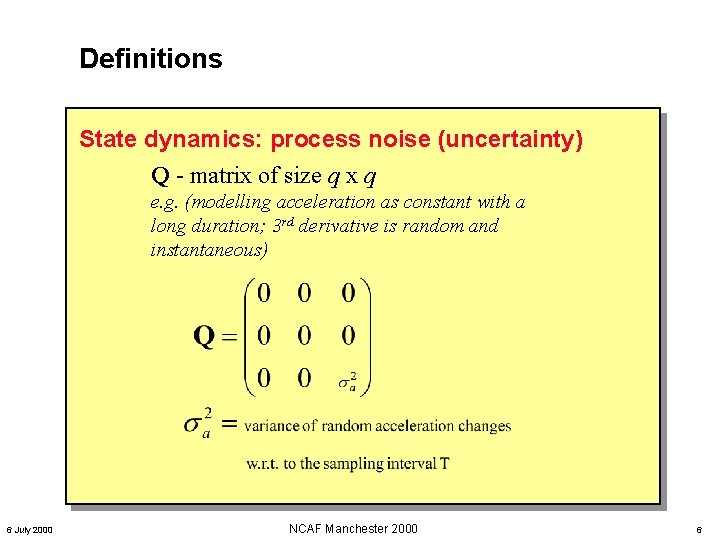 Definitions State dynamics: process noise (uncertainty) Q - matrix of size q x q Definitions State dynamics: process noise (uncertainty) Q - matrix of size q x q