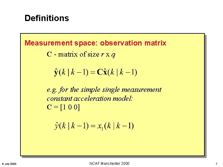 Definitions Measurement space: observation matrix C - matrix of size r x q e. Definitions Measurement space: observation matrix C - matrix of size r x q e.