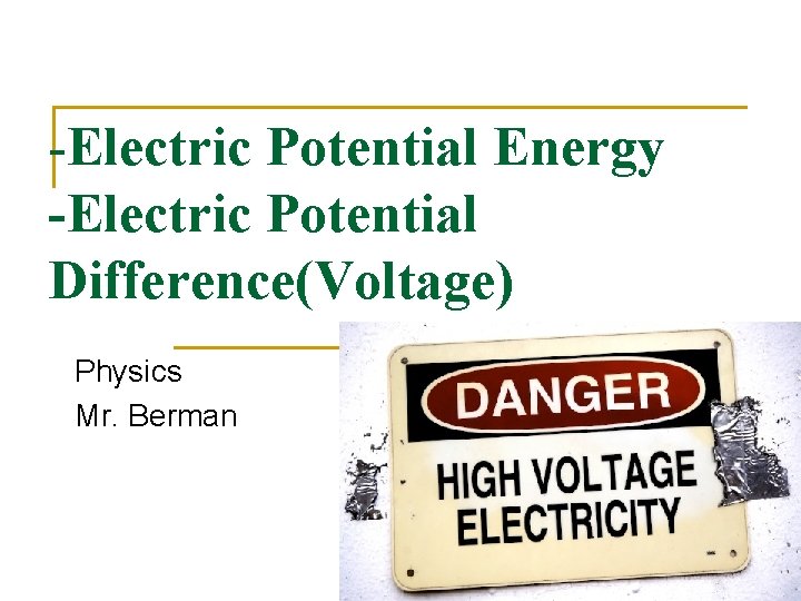 -Electric Potential Energy -Electric Potential Difference(Voltage) Physics Mr. Berman 