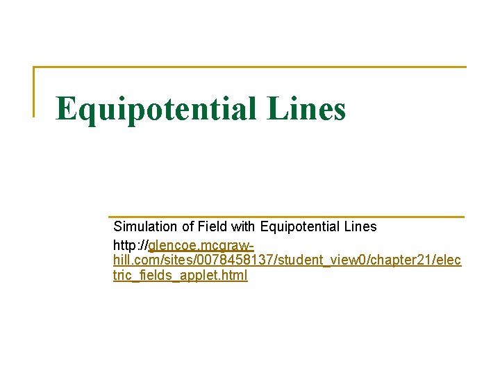Equipotential Lines Simulation of Field with Equipotential Lines http: //glencoe. mcgrawhill. com/sites/0078458137/student_view 0/chapter 21/elec
