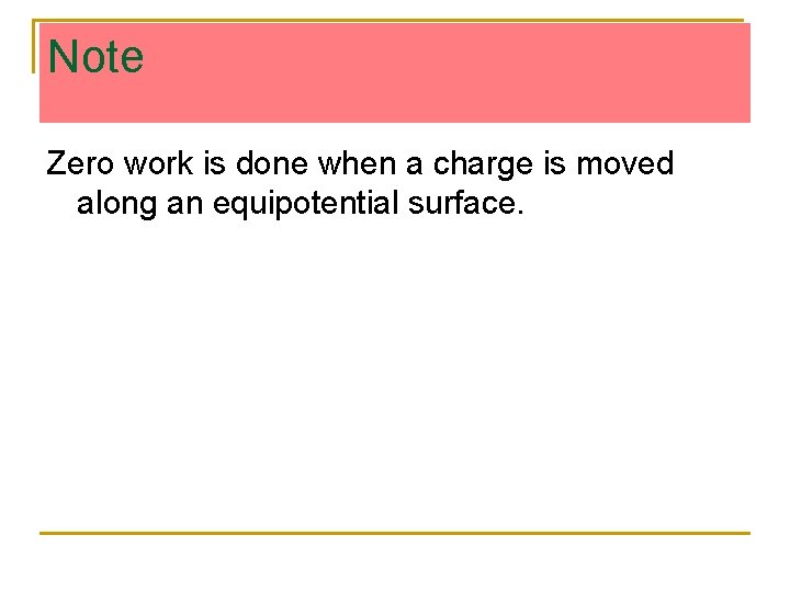 Note Zero work is done when a charge is moved along an equipotential surface.