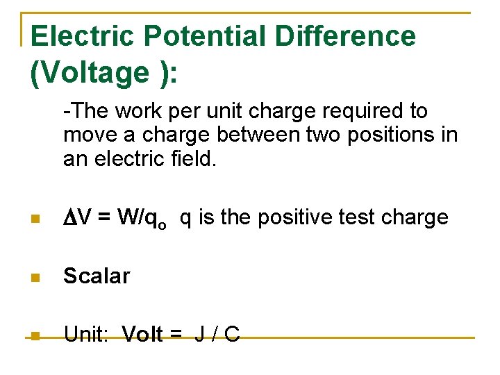 Electric Potential Difference (Voltage ): -The work per unit charge required to move a