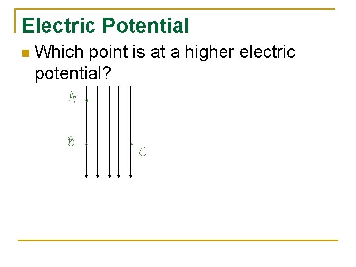 Electric Potential n Which point is at a higher electric potential? 