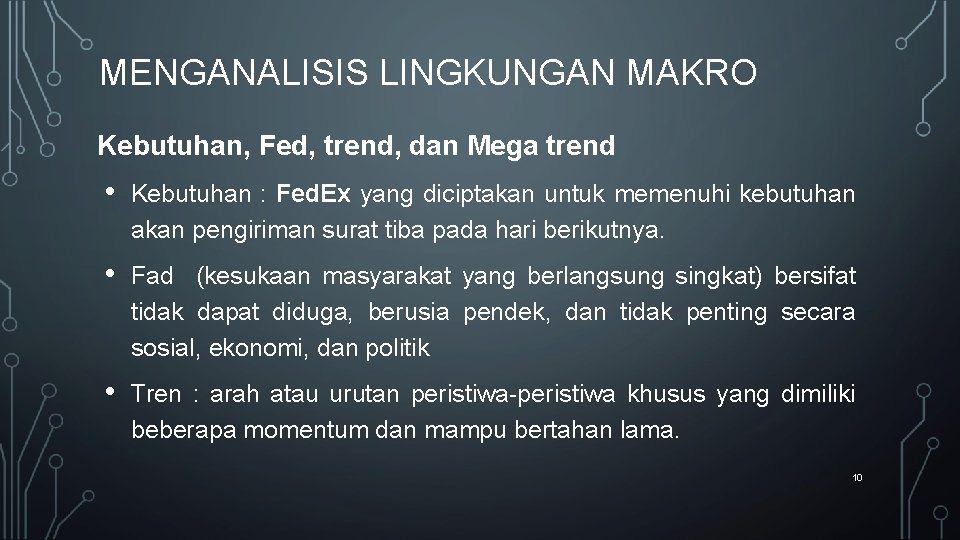 MENGANALISIS LINGKUNGAN MAKRO Kebutuhan, Fed, trend, dan Mega trend • Kebutuhan : Fed. Ex