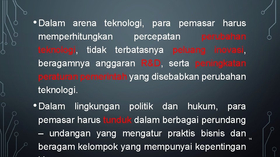  • Dalam arena teknologi, para pemasar harus memperhitungkan percepatan perubahan teknologi, tidak terbatasnya