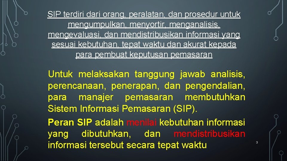 SIP terdiri dari orang, peralatan, dan prosedur untuk mengumpulkan, menyortir, menganalisis, mengevaluasi, dan mendistribusikan