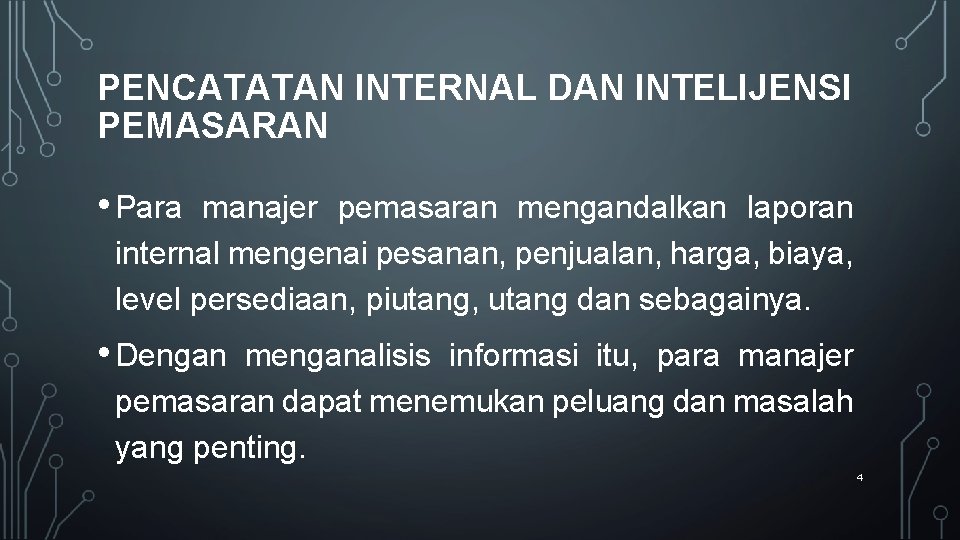 PENCATATAN INTERNAL DAN INTELIJENSI PEMASARAN • Para manajer pemasaran mengandalkan laporan internal mengenai pesanan,