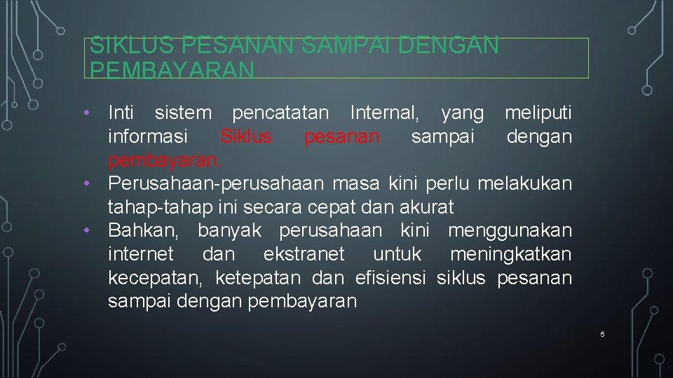 SIKLUS PESANAN SAMPAI DENGAN PEMBAYARAN • Inti sistem pencatatan Internal, yang meliputi informasi Siklus