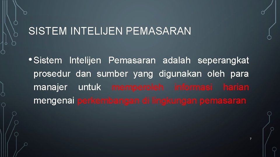 SISTEM INTELIJEN PEMASARAN • Sistem Intelijen Pemasaran adalah seperangkat prosedur dan sumber yang digunakan