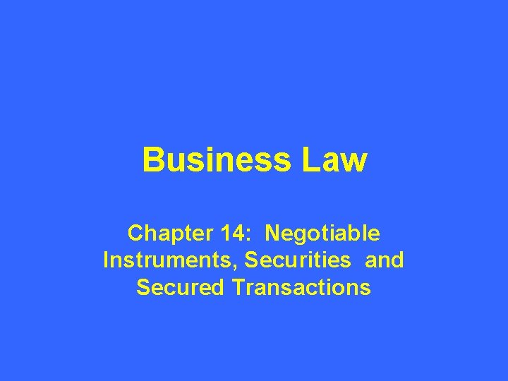 Business Law Chapter 14: Negotiable Instruments, Securities and Secured Transactions 