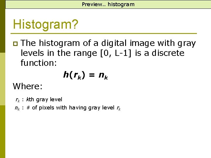 Preview. . histogram Histogram? The histogram of a digital image with gray levels in